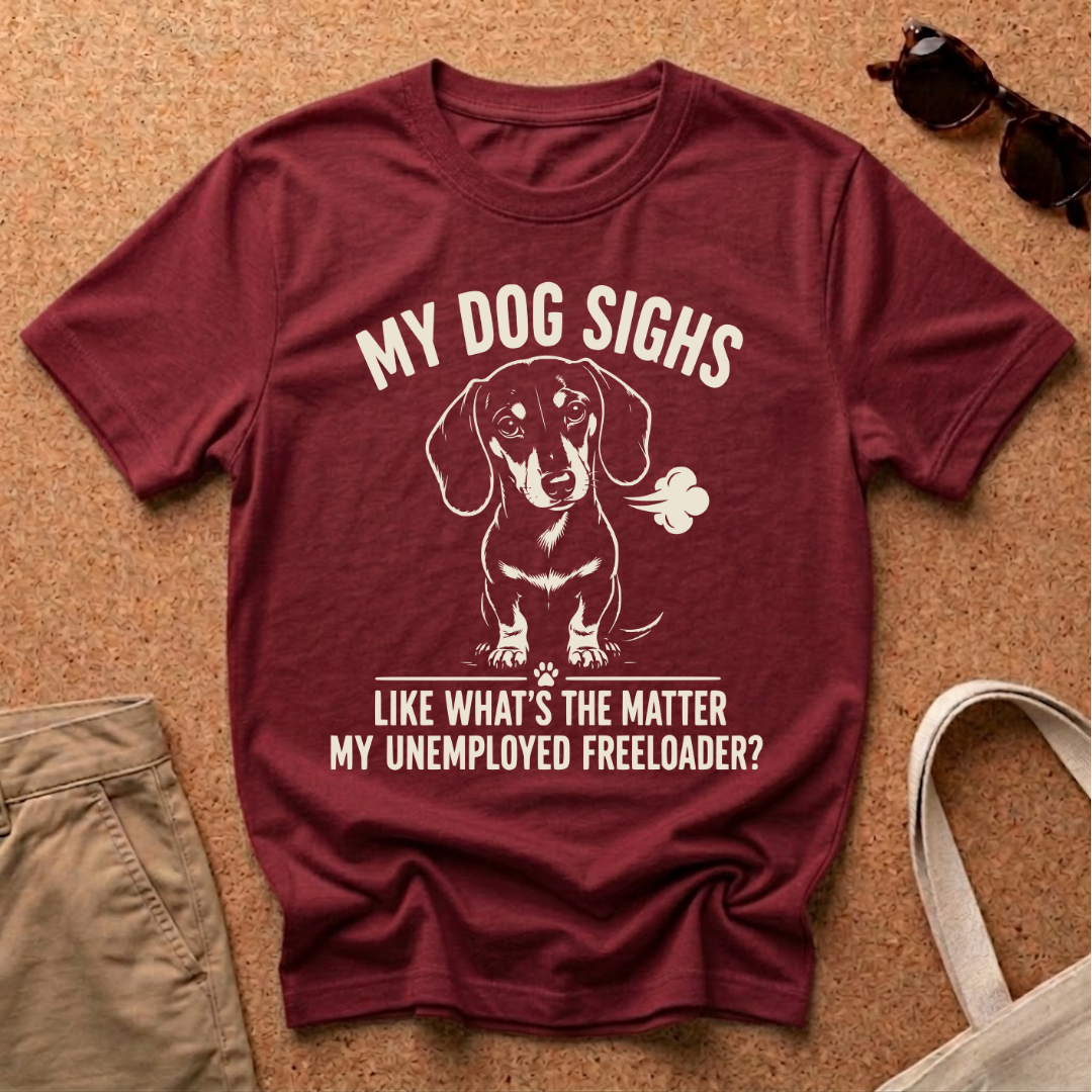 My Dog Sighs T-Shirt