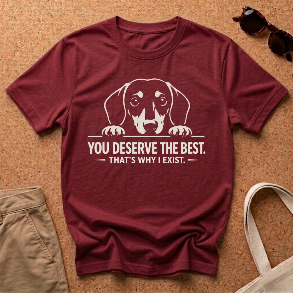 You Deserve The Best T-Shirt