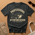 Professional Attention Seeker T-Shirt