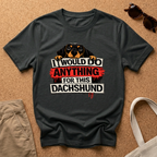I would do ANYTHING for this Dachshund T-Shirt