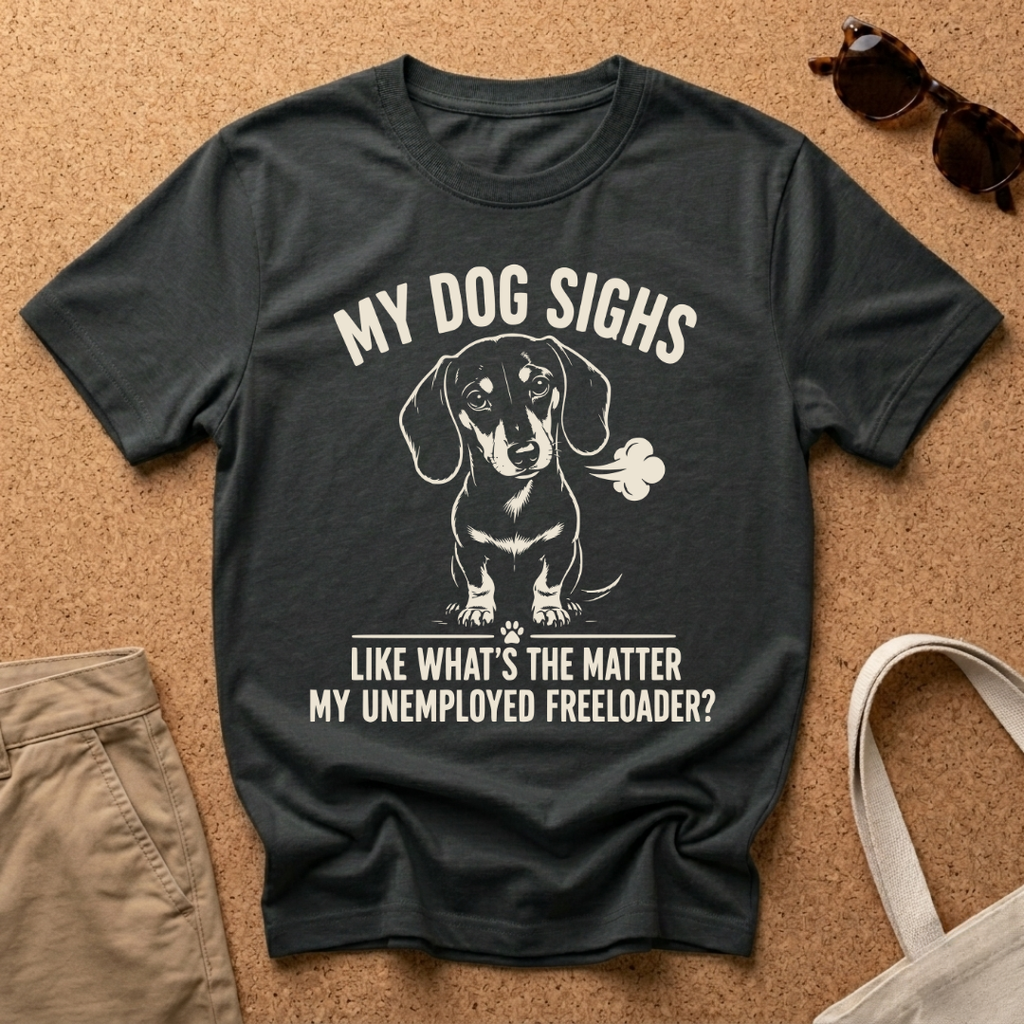 My Dog Sighs T-Shirt