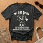 My Dog Sighs T-Shirt
