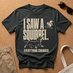 I Saw a Squirrel T-Shirt