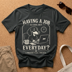 Job Everyday? T-Shirt