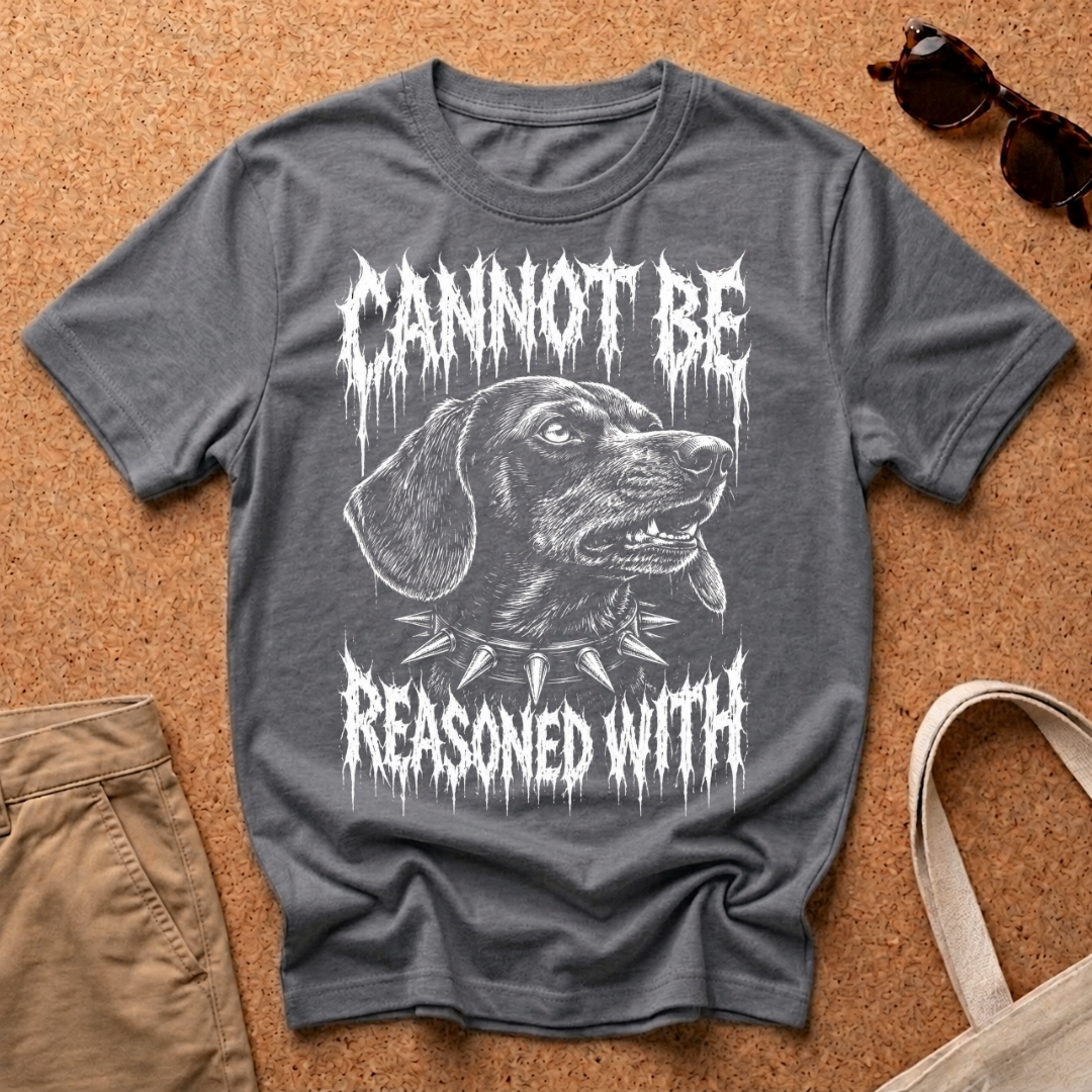 Cannot be reasoned with T-Shirt