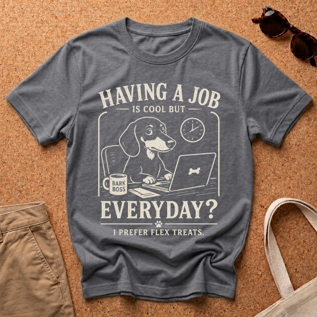 Job Everyday? T-Shirt