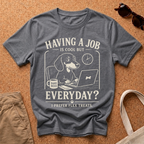 Job Everyday? T-Shirt