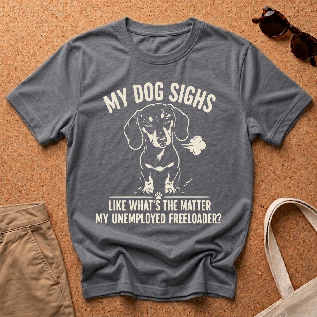 My Dog Sighs T-Shirt