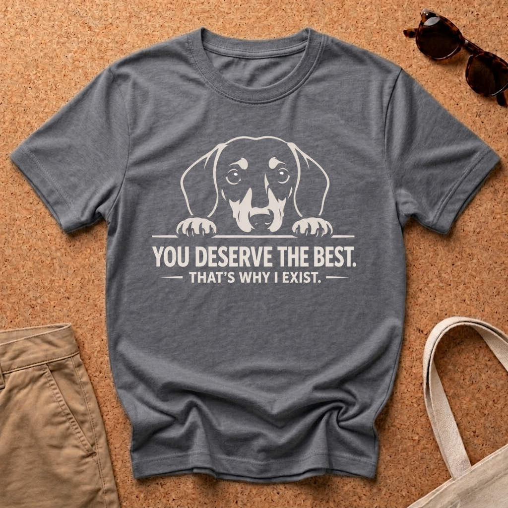 You Deserve The Best T-Shirt