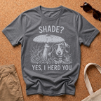 Shade, I Herd You T-Shirt