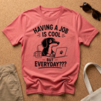 But Everyday? T-Shirt