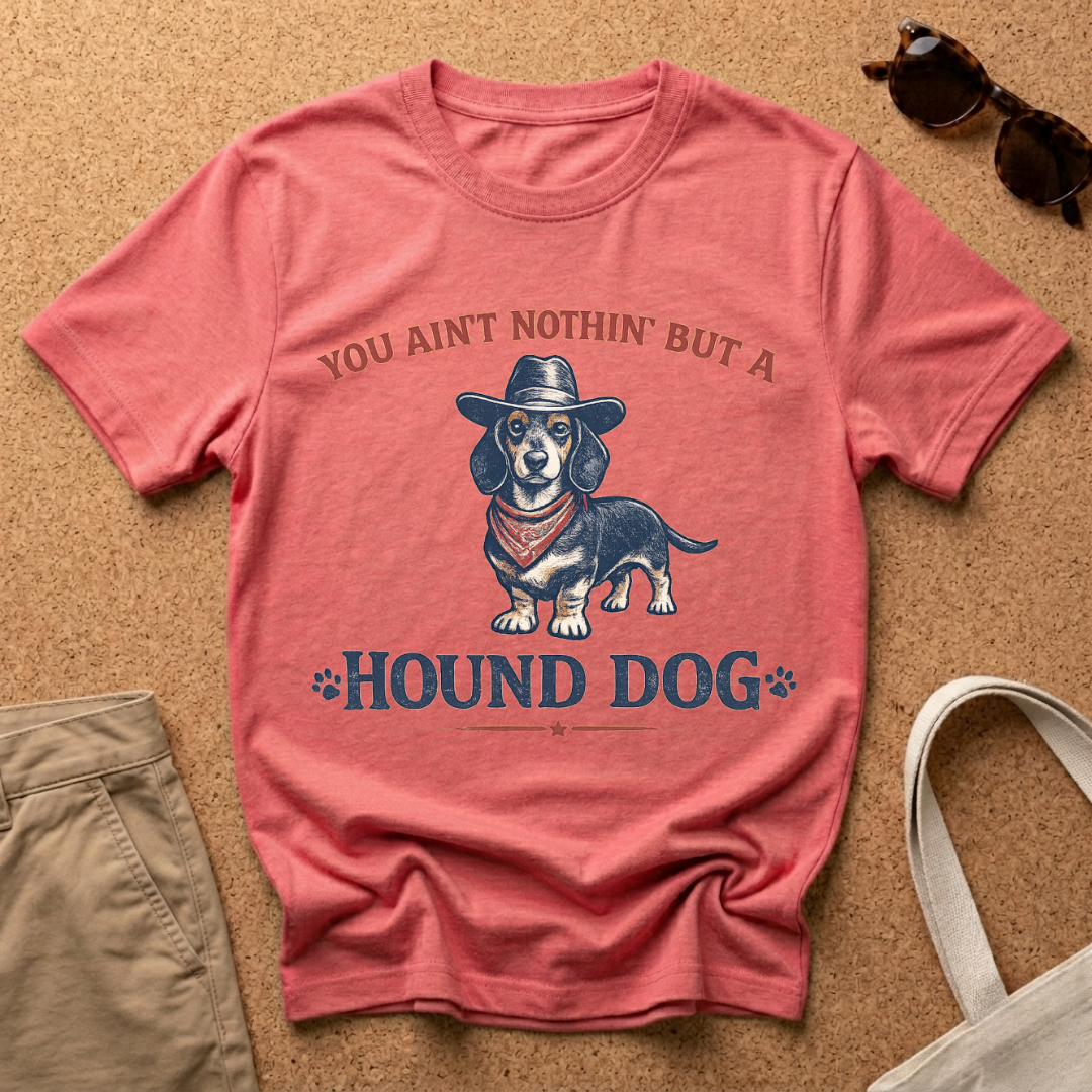You ain't nothing but a hound dog T-Shirt