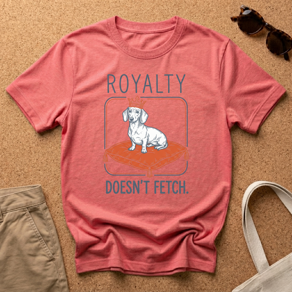Royalty Doesnt Fetch T-Shirt