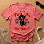 I Have Two Jobs T-Shirt