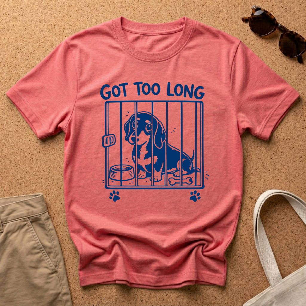 Got Too Long T-Shirt
