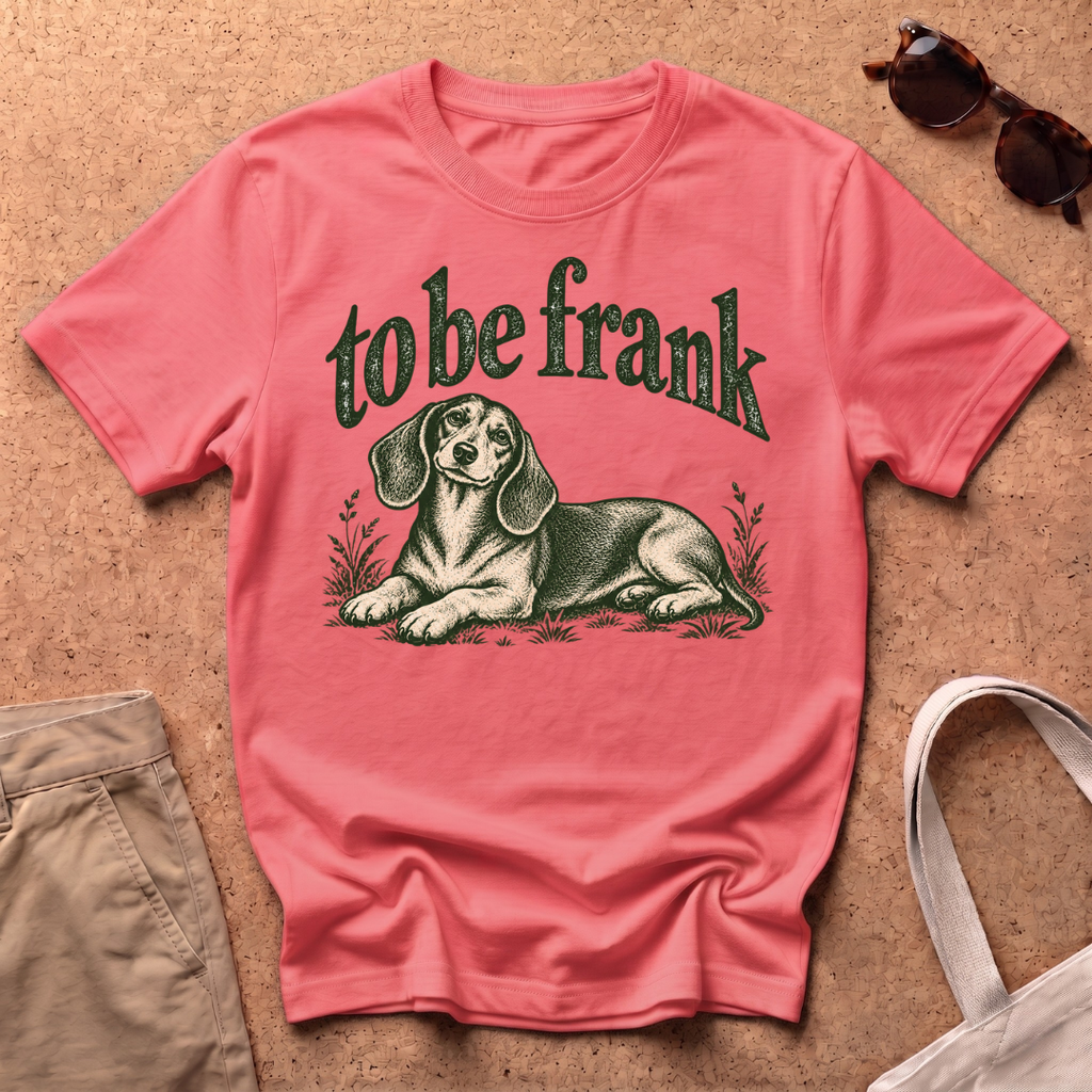 To Be Frank T-Shirt