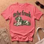 To Be Frank T-Shirt