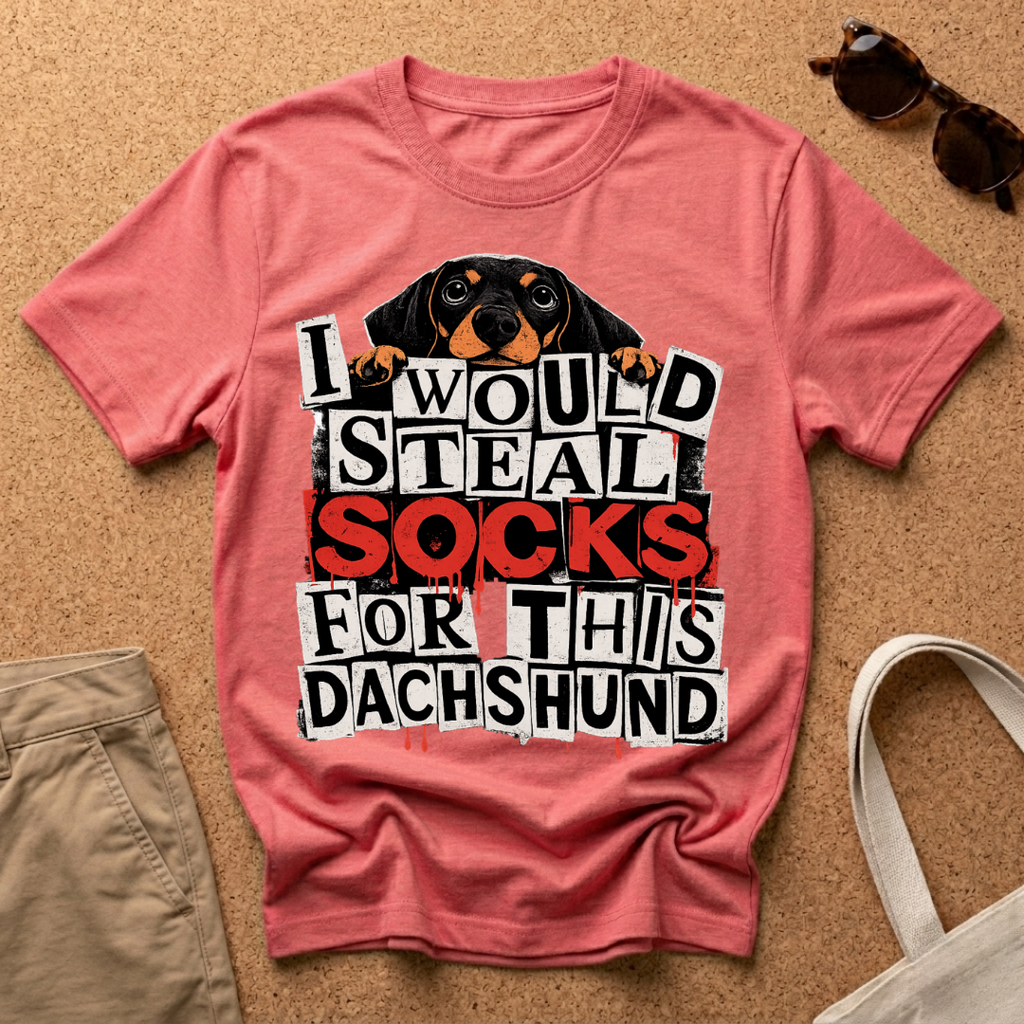 I would steal socks for this dachshund T-Shirt