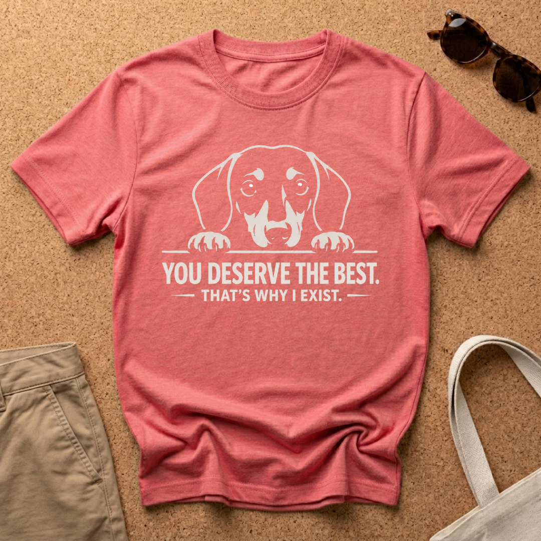 You Deserve The Best T-Shirt