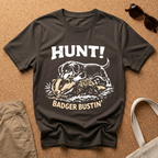 Hunt! Badger Bustin' T-Shirt