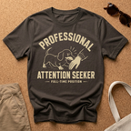 Professional Attention Seeker T-Shirt