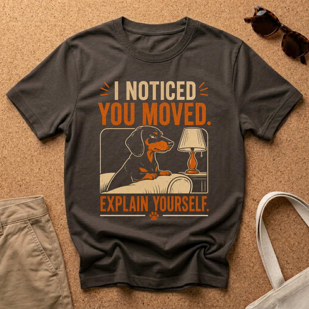 You Moved Explain T-Shirt