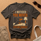 You Moved Explain T-Shirt