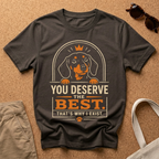 You Deserve the Best T-Shirt