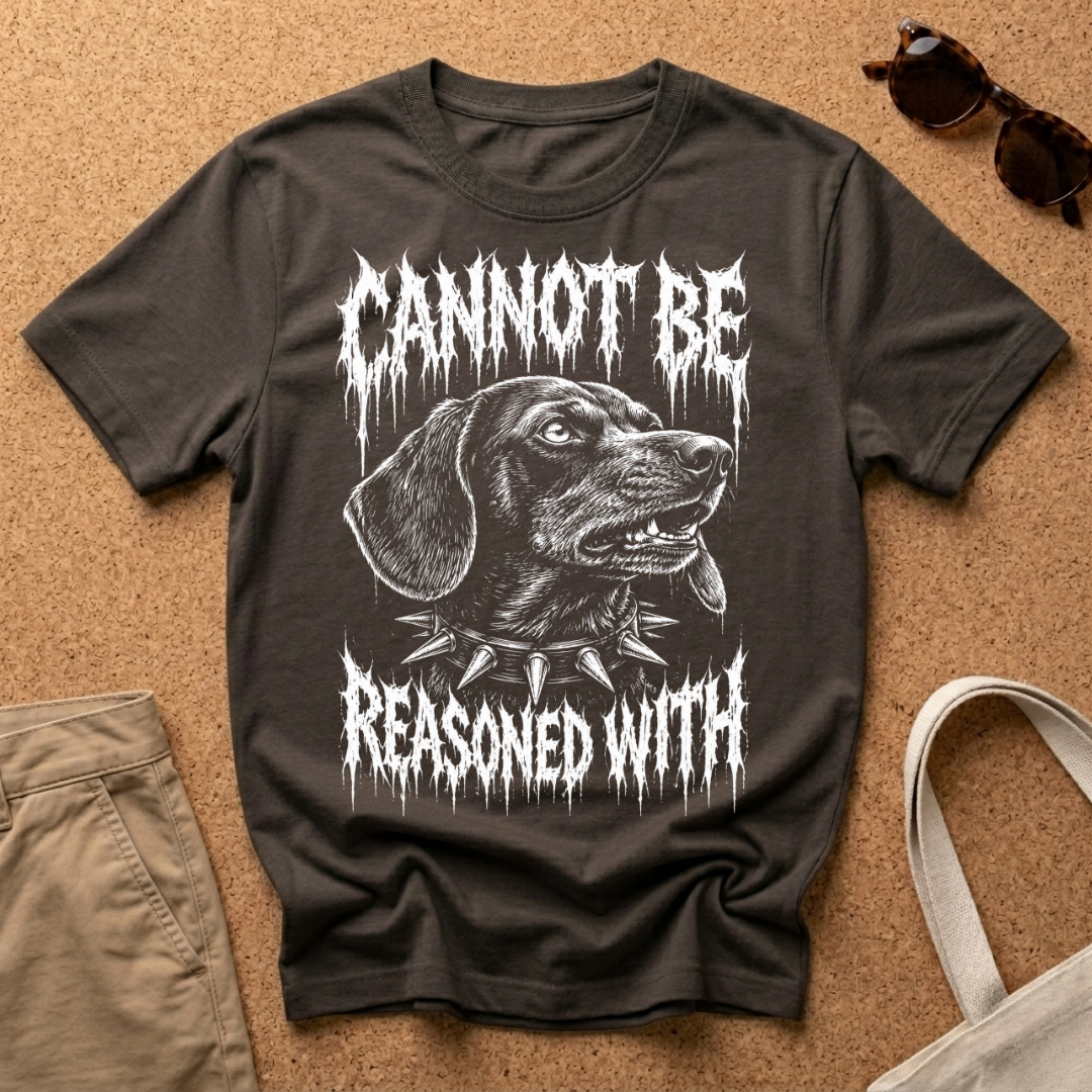 Cannot be reasoned with T-Shirt