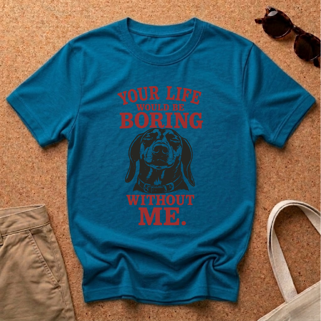 Your Life would be Boring T-Shirt
