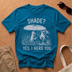 Shade, I Herd You T-Shirt