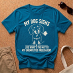 My Dog Sighs T-Shirt