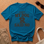 My Dog Said No T-Shirt