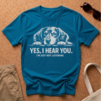 Yes I Hear You T-Shirt