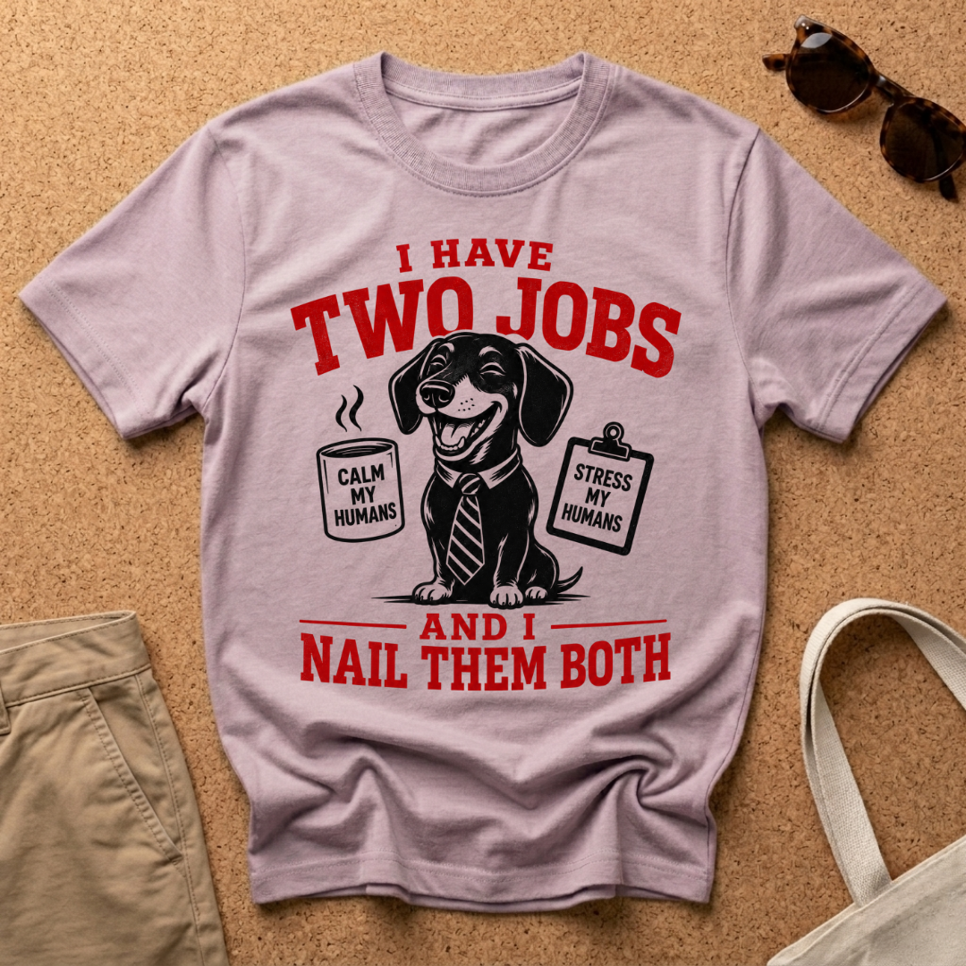 I Have TWO Jobs T-Shirt