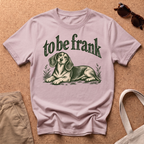 To Be Frank T-Shirt