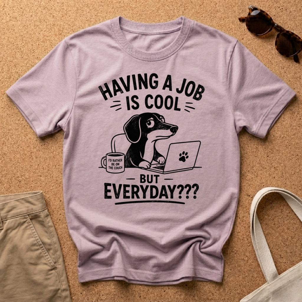 But Everyday? T-Shirt