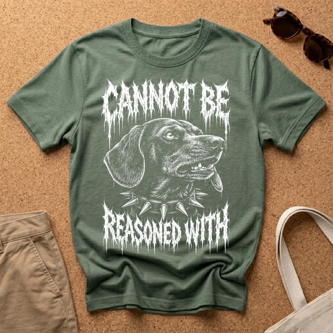 Cannot be reasoned with T-Shirt
