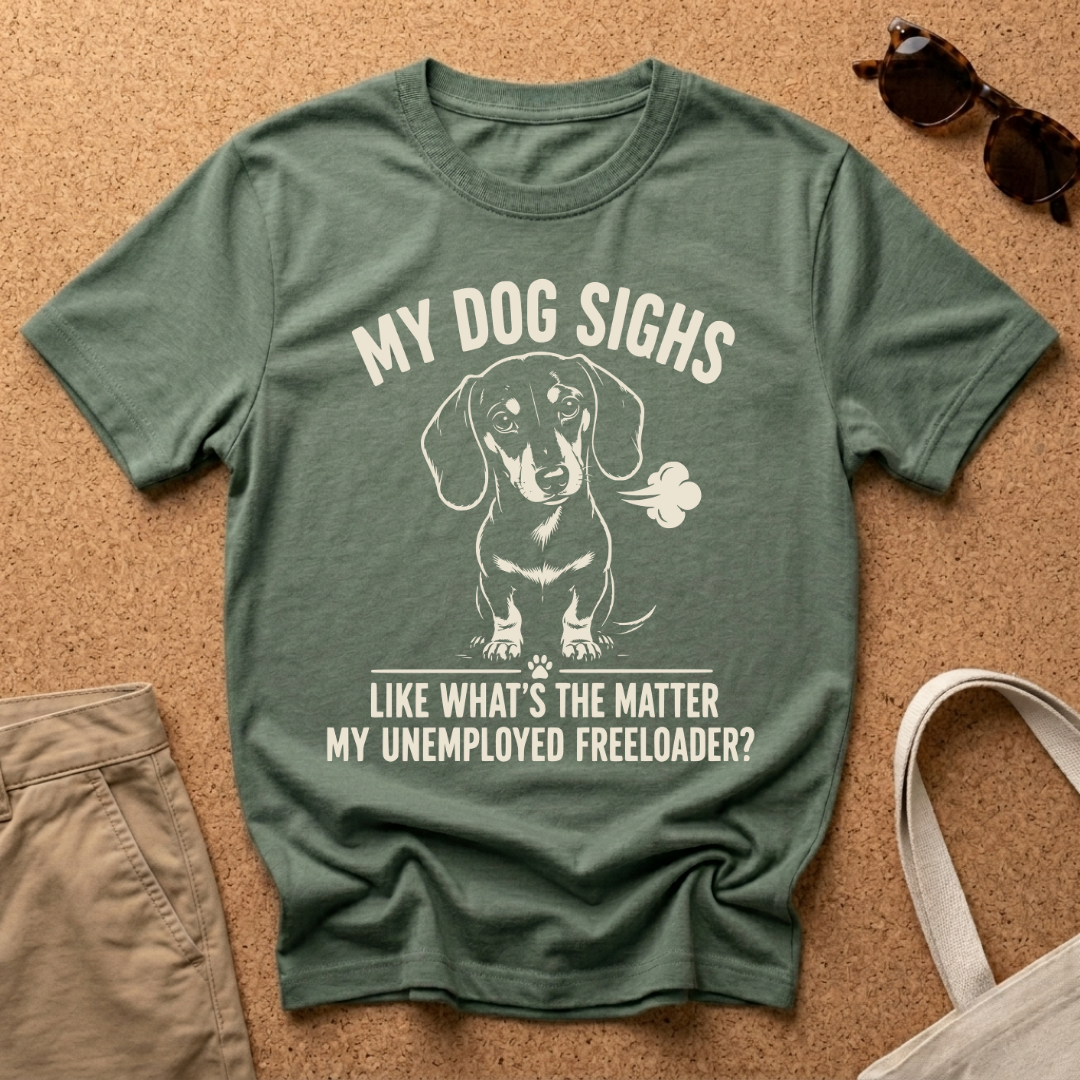 My Dog Sighs T-Shirt