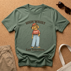 High Waist. Low Tolerance T-Shirt