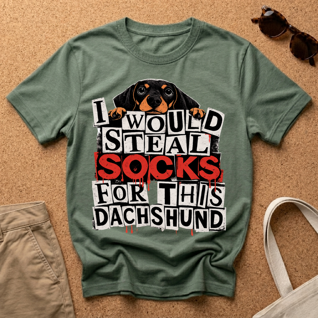 I would steal socks for this dachshund T-Shirt