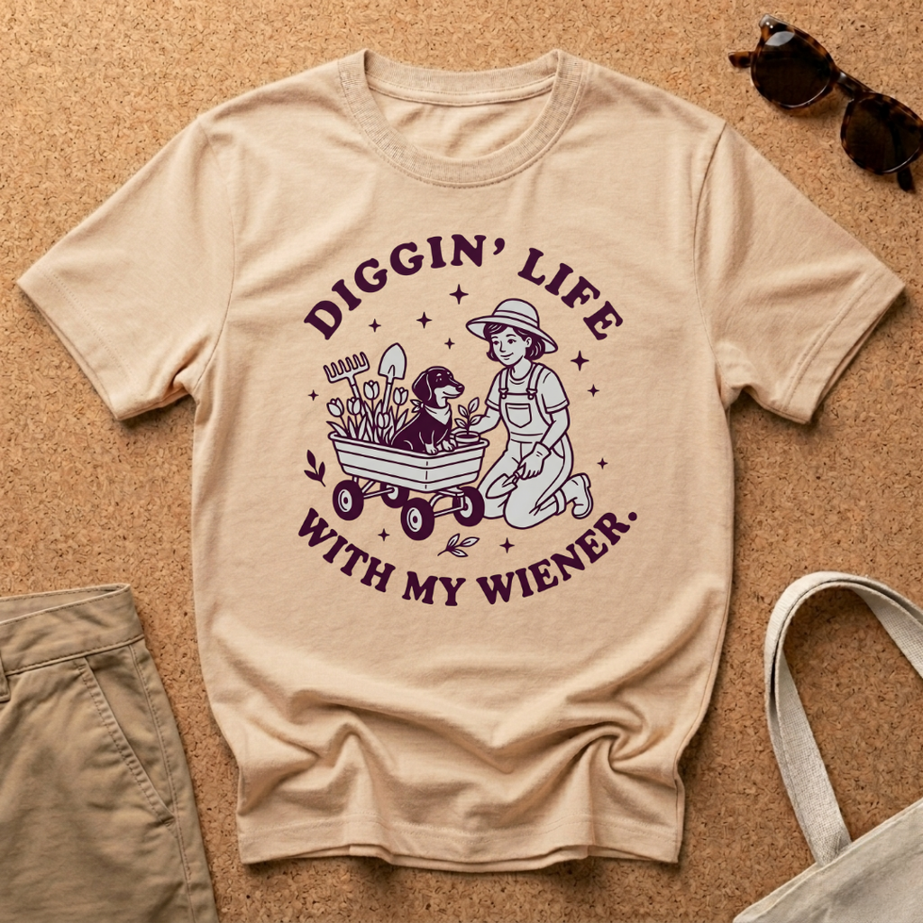 Diggin Life WIth My Wiener T-Shirt