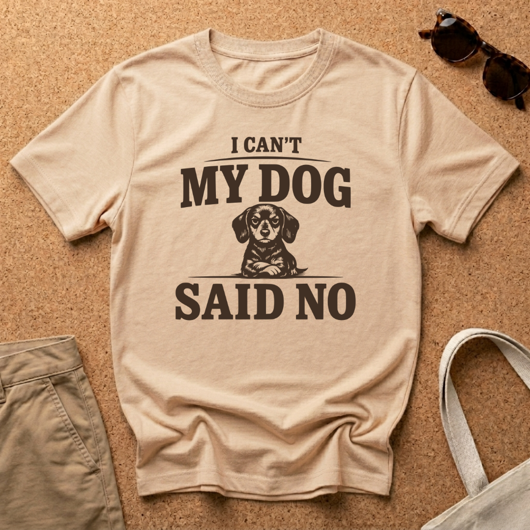 My Dog Said No T-Shirt