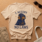 I Accept No Laws T-Shirt