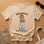 High Waist. Low Tolerance T-Shirt