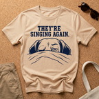 They're Singing Again T-Shirt
