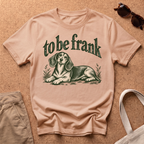 To Be Frank T-Shirt