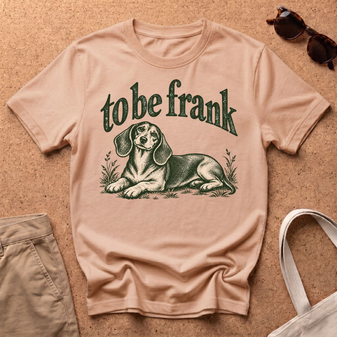 To Be Frank T-Shirt