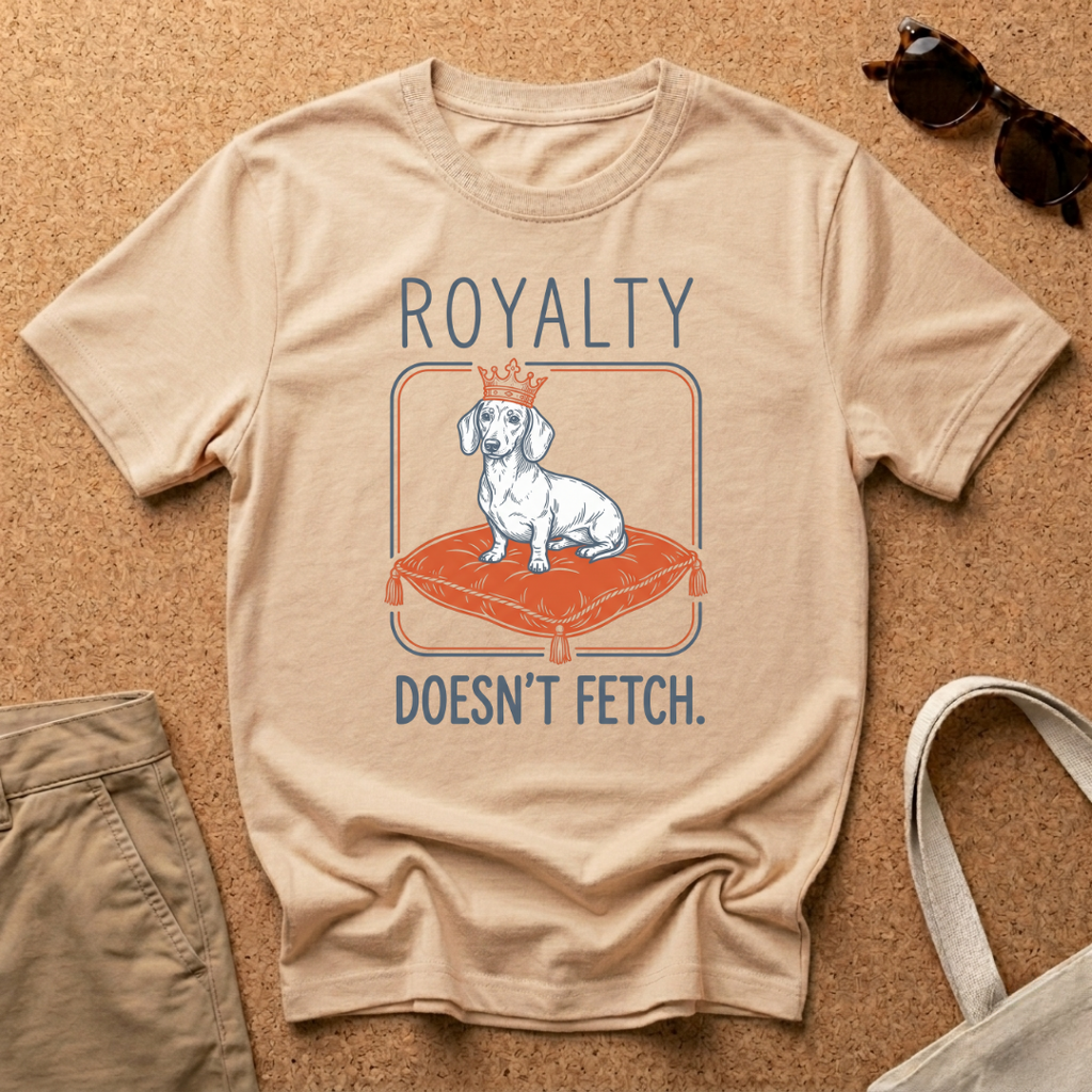 Royalty Doesnt Fetch T-Shirt