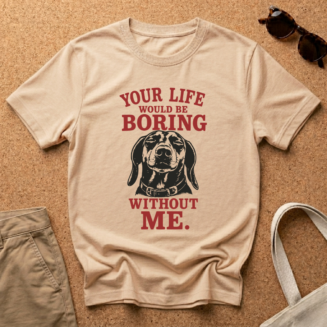 Your Life would be Boring T-Shirt